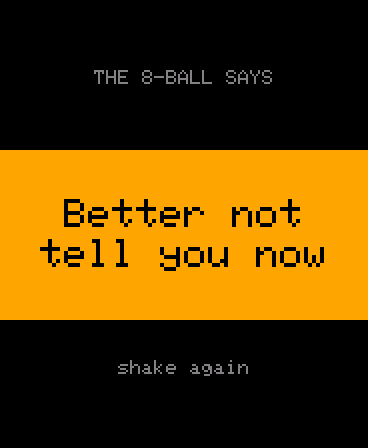 A magic 8-ball screen with an orange band reading Better not tell you now, and the words shake again below.